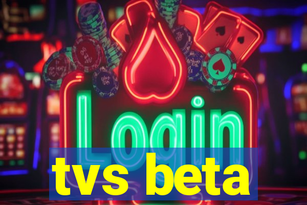 tvs beta